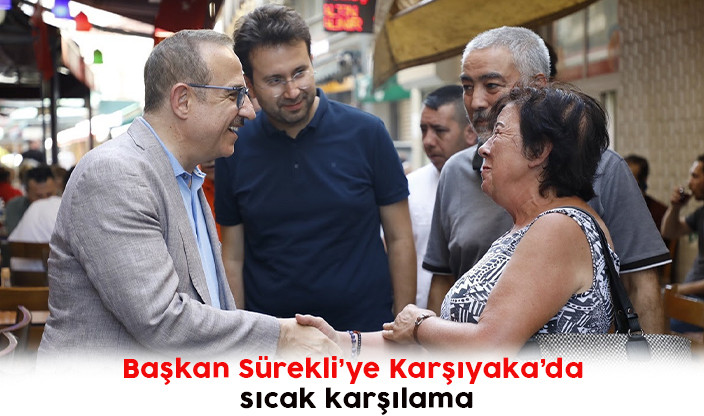 Başkan Sürekli’ye Karşıyaka’da sıcak karşılama