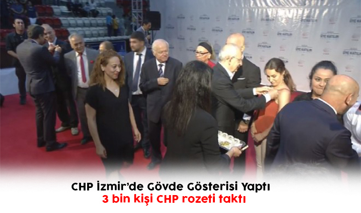 CHP İzmir’de Gövde Gösterisi Yaptı 3 bin kişi CHP rozeti taktı