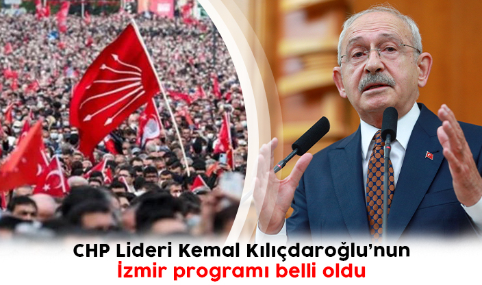 CHP Lideri Kemal Kılıçdaroğlu’nun İzmir programı belli oldu