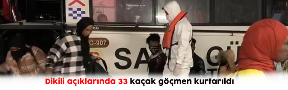 Dikili açıklarında 33 kaçak göçmen kurtarıldı