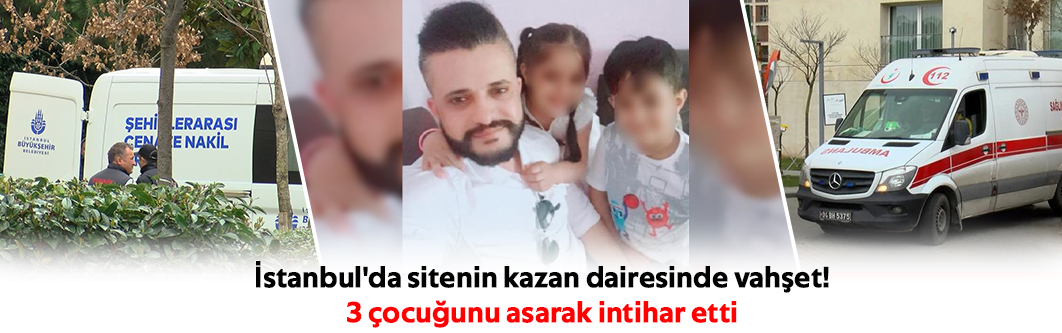 İstanbul'da sitenin kazan dairesinde vahşet!  3 çocuğunu asarak intihar etti