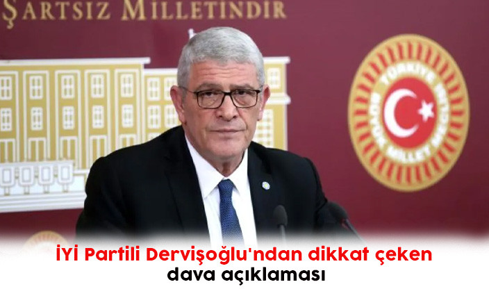 İYİ Partili Dervişoğlu'ndan dikkat çeken dava açıklaması