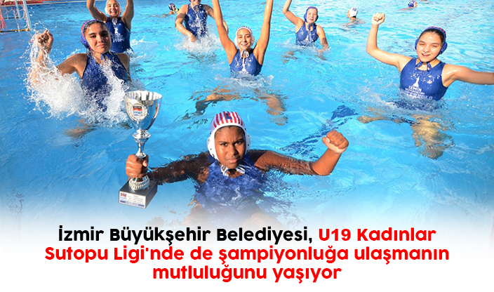 İzmir Büyükşehir Belediyesi U19 Kadınlar Sutopu Ligi'nde şampiyon oldu