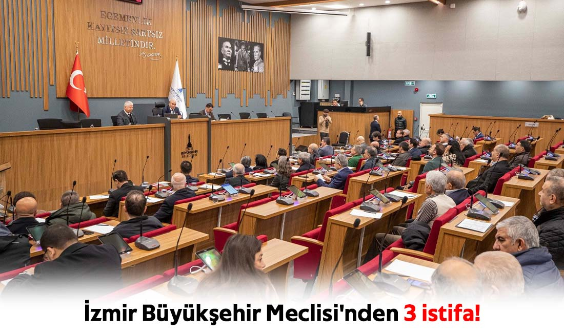 İzmir Büyükşehir Meclisi'nden 3 istifa!