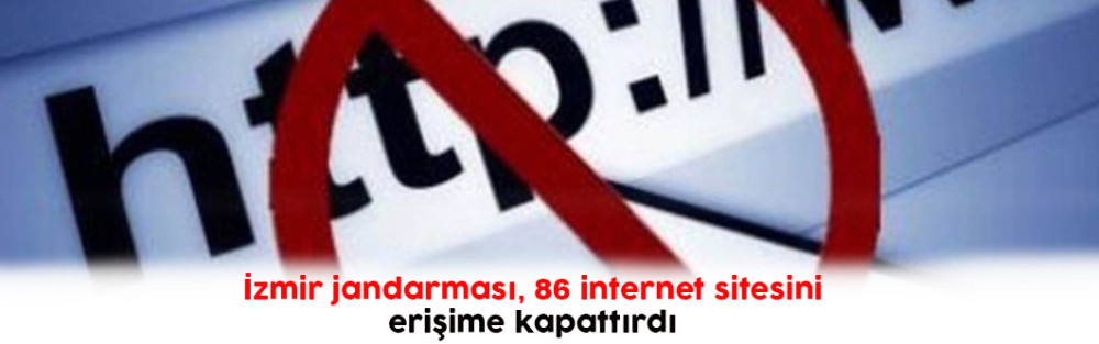 İzmir jandarması, 86 internet sitesini erişime kapattırdı