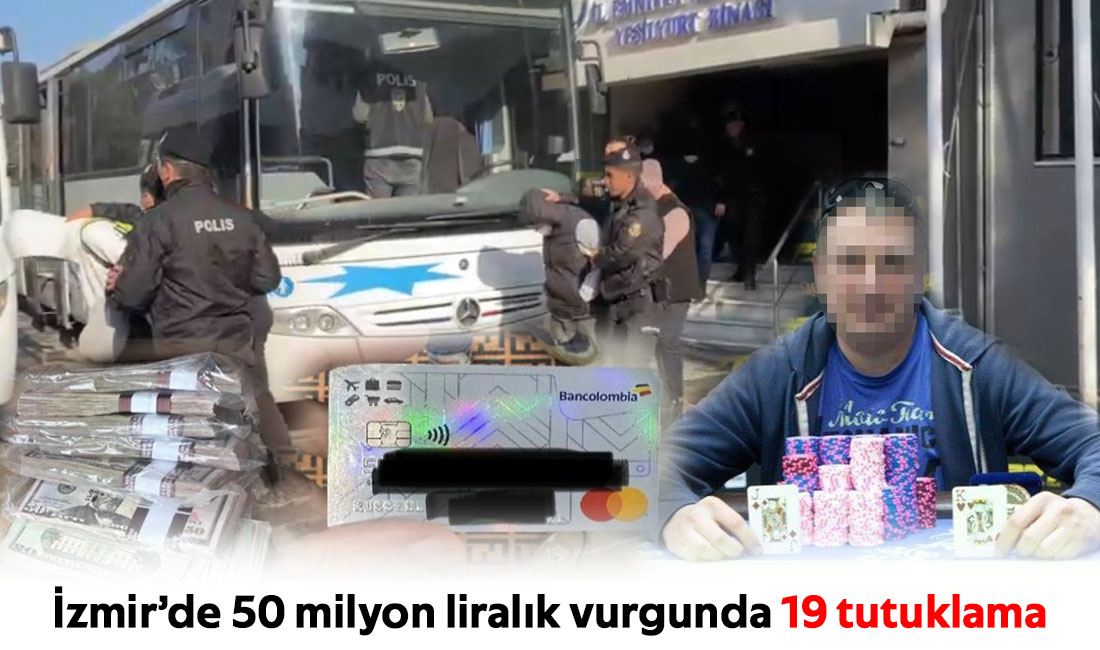 İzmir’de 50 milyon liralık vurgunda 19 tutuklama