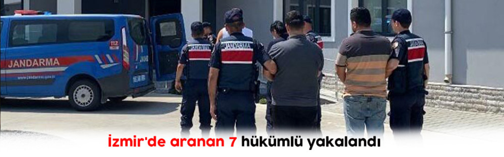 İzmir'de aranan 7 hükümlü yakalandı