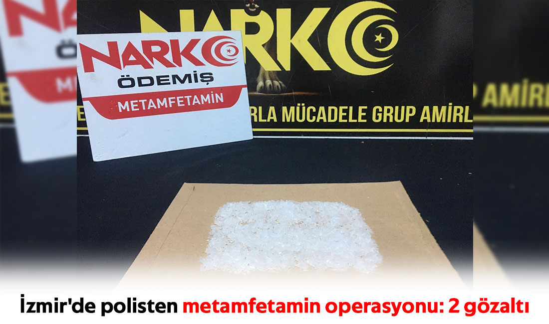 İzmir'de polisten metamfetamin operasyonu: 2 gözaltı