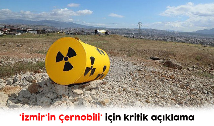 'İzmir'in Çernobili' için kritik açıklama