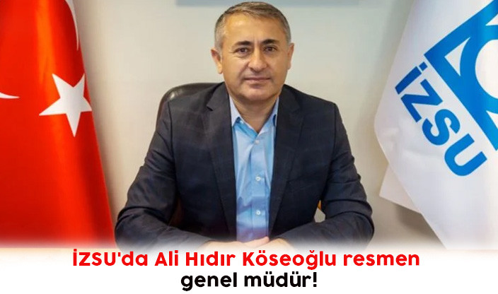 İZSU'da Ali Hıdır Köseoğlu resmen genel müdür!