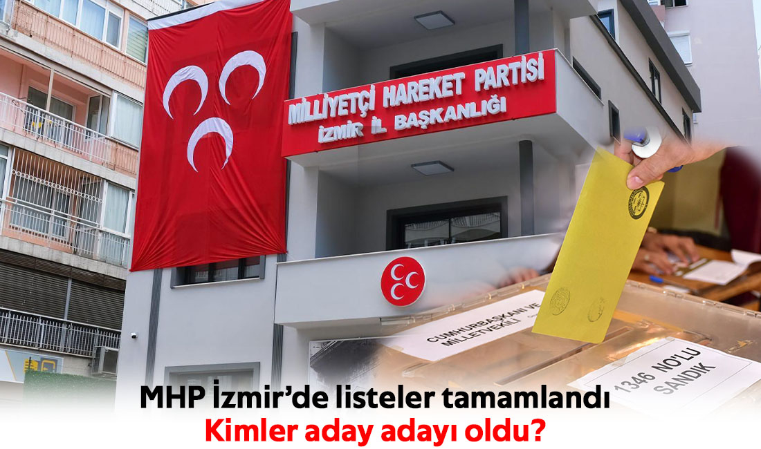 MHP İzmir’de listeler tamamlandı Kimler aday adayı oldu?