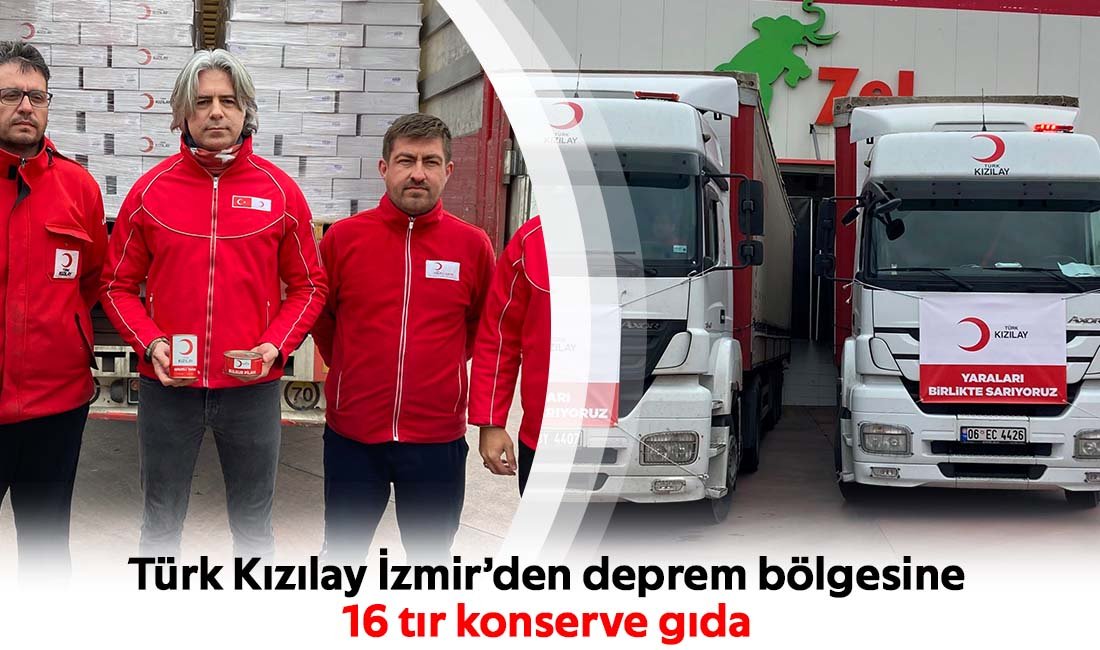 Türk Kızılay İzmir’den deprem bölgesine  16 tır konserve gıda
