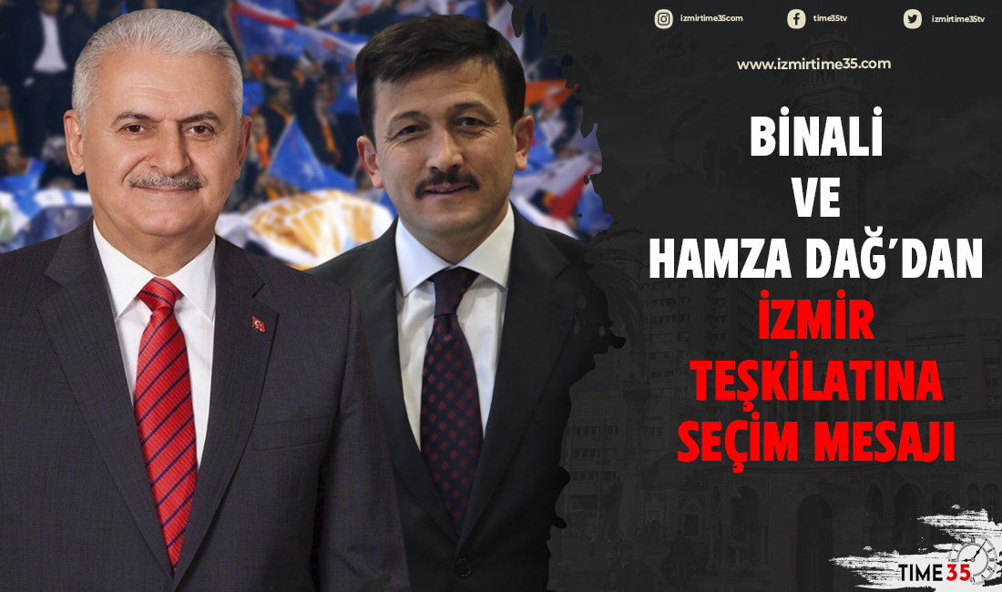 Yıldırım ve Hamza Dağ’dan İzmir teşkilatına seçim mesajı